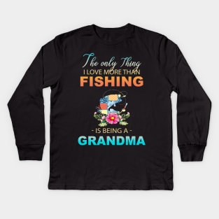 The Ony Thing I Love More Than Fishing Is Being A Grandma Kids Long Sleeve T-Shirt